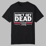 Don't Get Dead The Dan Bongino Show Shirt