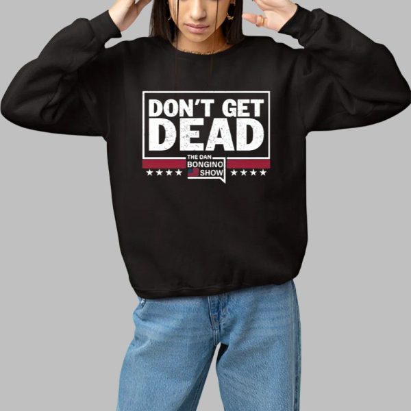 Don't Get Dead The Dan Bongino Show Shirt 1 1