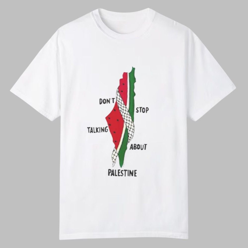 Don't Stop Talking About Palestine Shirt Don't Stop Talking About Palestine Shirt