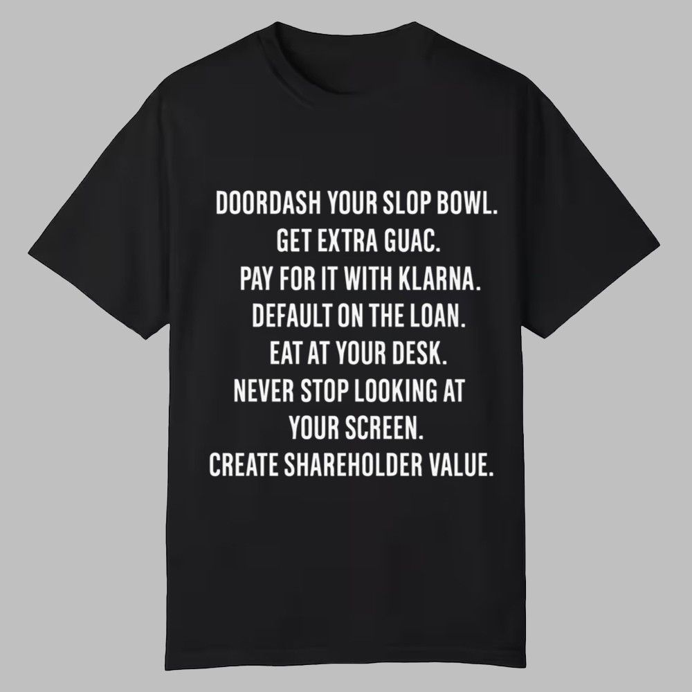 Doordash Your Slop Bowl Get Extra Guac Pay For It With Klarna Shirt 0 0 Doordash Your Slop Bowl Get Extra Guac Pay For It With Klarna Shirt 0 0