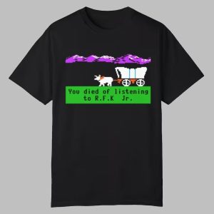 Oregon Trail You Died Of Listening To RFK Jr Shirt 0 0