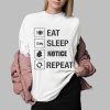 Eat Sleep Notice Repeat Shirt 0 2