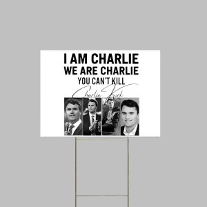 I Am Charlie We Are Charlie Kirk You Cant Kill Yard Sign 1