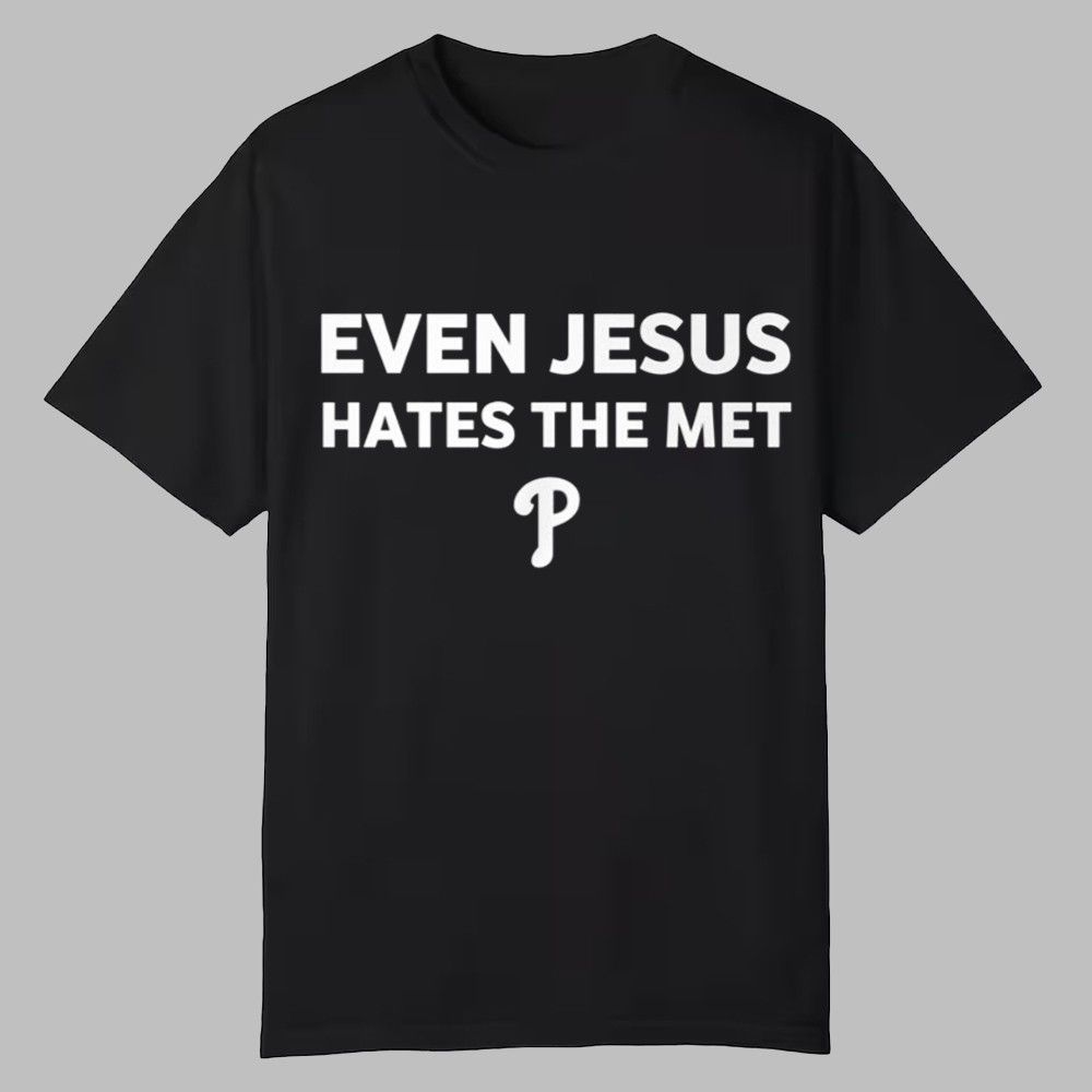 Even Jesus Hates The Met Shirt 0 0 Even Jesus Hates The Met Shirt 0 0
