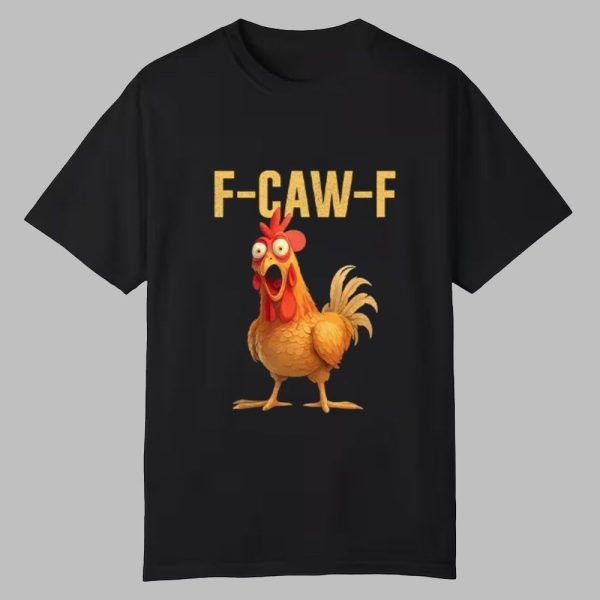 F Caw F Chicken Shirt 0 0