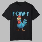 F Caw F Chicken Tiktok Shirt