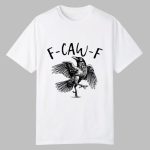 F Caw F Shirt