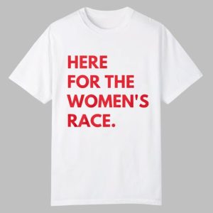 Here For The Women's Race Shirt