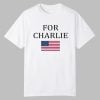 For Charlie Kirk Shirt 0 0