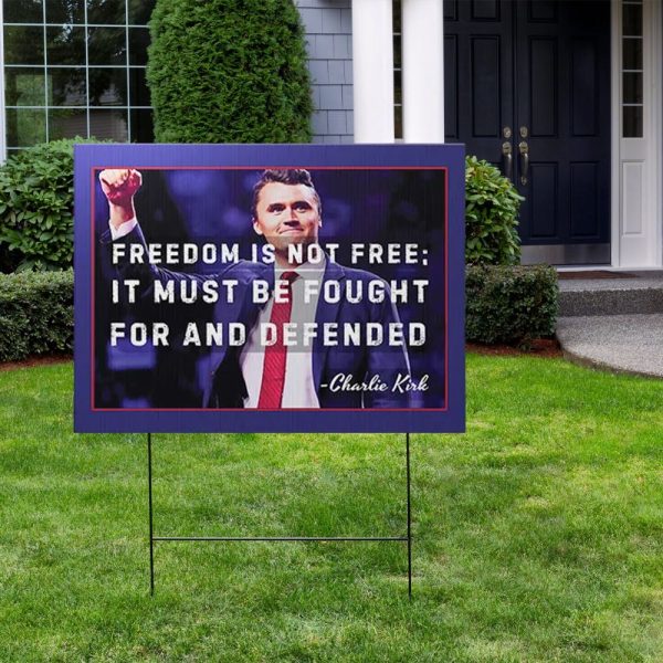 Freedom Is Not Free It Must Be Fought For And Defended Charlie Kirk Yard Sign 2