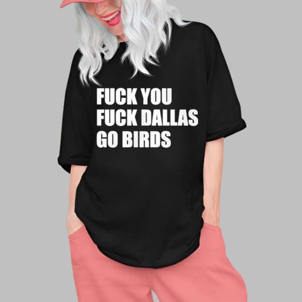 Fuck You Fuck Dallas Go Birds Shirt 0 1