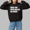 Fuck You Fuck Dallas Go Birds Shirt 1 1