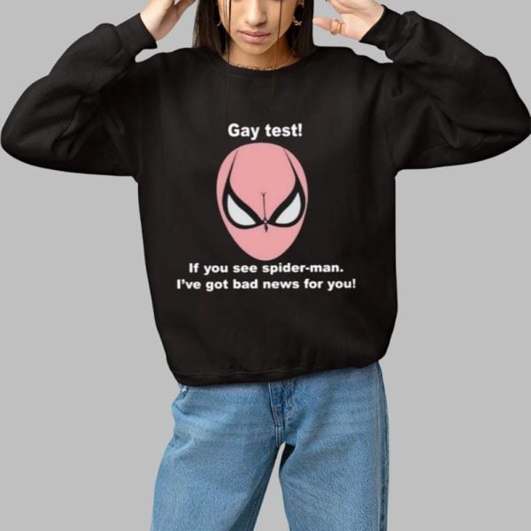 Gay Test If You See Spider Man Ive God Bad News For You Shirt 1 1