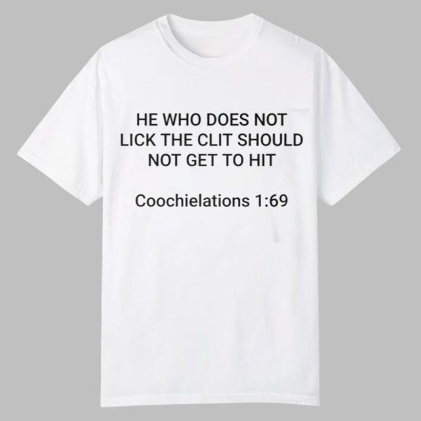 He Who Does Not Lick The Clit Should Not Get To Hit Coochielations 1 69 Shirt 0 0