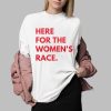 Here For The Womens Race Shirt 0 2