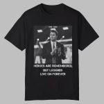 Heroes Are Rememberd But Legends Live On Forever Charlie Kirk Shirt