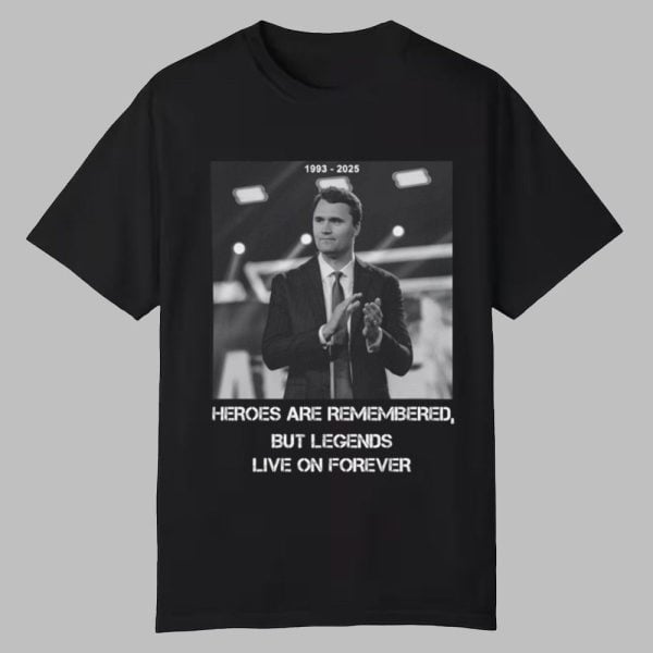 Heroes Are Rememberd But Legends Live On Forever Charlie Kirk Shirt 0 0