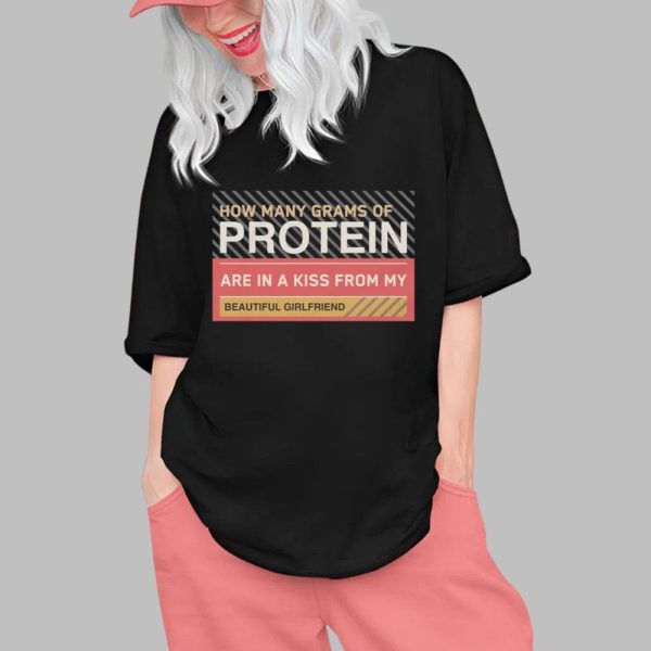How Many Grams Of Protein Are In A Kiss From My Beautiful Girlfriend Product Shirt 0 1