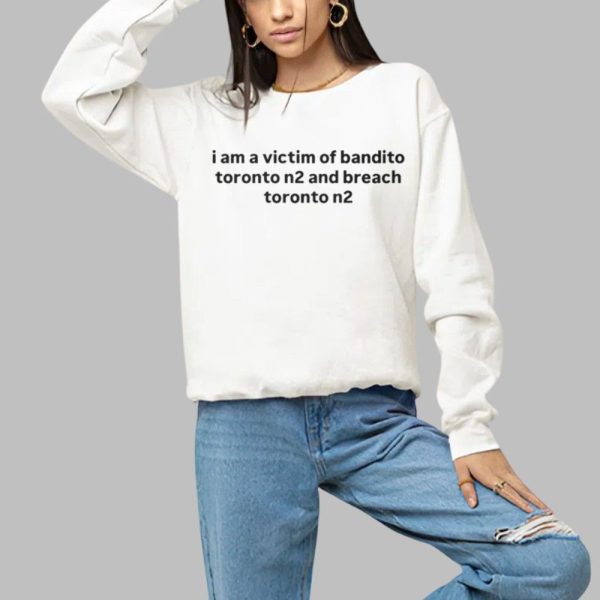 I Am A Victim Of Bandito Toronto N2 And Breach Toronto N2 Shirt 1 a