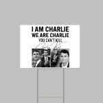 I Am Charlie We Are Charlie Kirk You Can't Kill Yard Sign