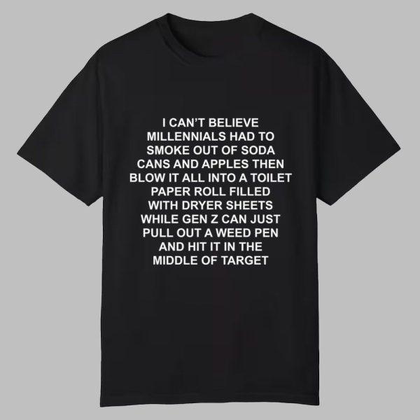 I Cant Believe Millennials Had To Smoke Out of Soda Cans and Apples Shirt 0 0