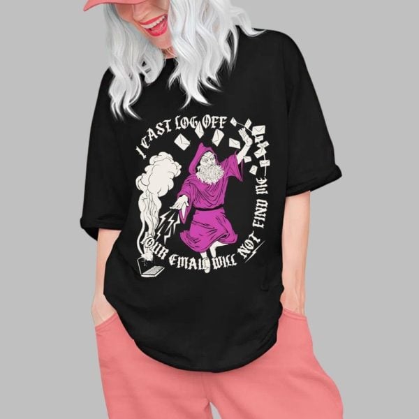 I Cast Log Off Your Email Will Not Find Me Shirt 0 1