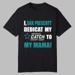 I Dak Prescott Dedicat Cowboys My Crucial Catch Intercept Cancer To My Mama Shirt