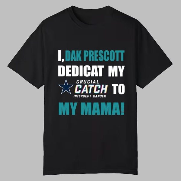 I Dak Prescott Dedicat Cowboys My Crucial Catch Intercept Cancer To My Mama Shirt 0 0
