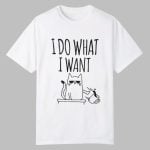 I Do What I Want Cat Shirt