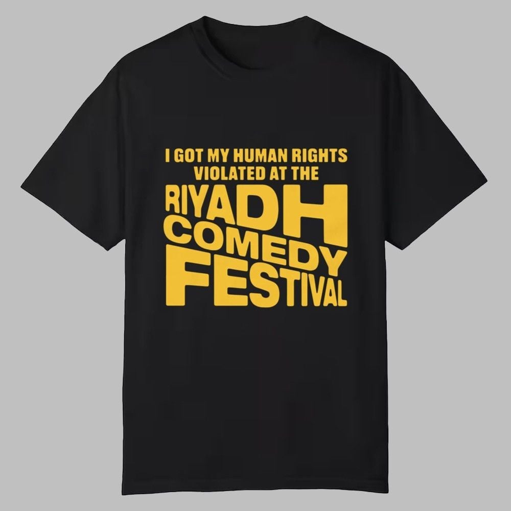 I Got My Human Rights Violated At The Riyadh Comedy Festival Shirt 1 I Got My Human Rights Violated At The Riyadh Comedy Festival Shirt 0 0