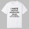 I Hate Creating Shareholder Value Just Kidding Can You Imagine Shirt 0 0