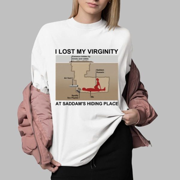 I Lost My Virginity At Saddams Hiding Place Shirt 0 2