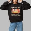 I Paused My To Be Here This Better Be Good Shirt 1 1