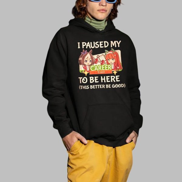I Paused My To Be Here This Better Be Good Shirt 2 1