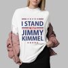 I Stand With Jimmy Kimmel Shirt 0 2