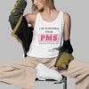 I Suffer From PMS Putting up With Mens Shit Shirt 3 d