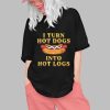 I Turn Hot Dogs Into Hot Logs Shirt 0 1