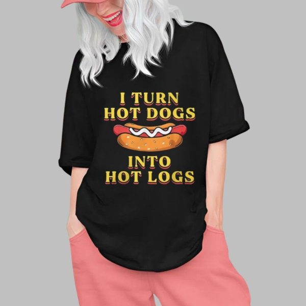I Turn Hot Dogs Into Hot Logs Shirt 0 1