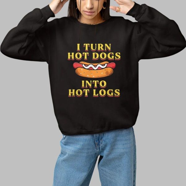 I Turn Hot Dogs Into Hot Logs Shirt 1 1