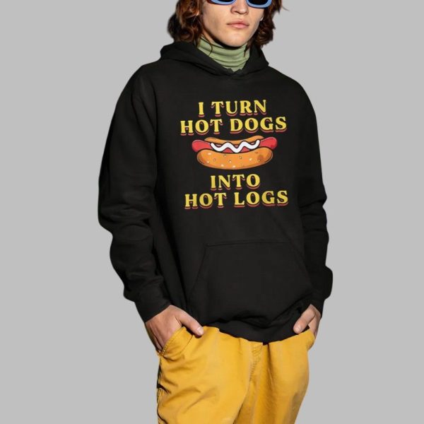 I Turn Hot Dogs Into Hot Logs Shirt 2 1