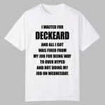 I Waited For Deckard And All I Got Was Fired From My Job For Being Way To Over Hyped And Not Doing My Job On Wednesday Shirt