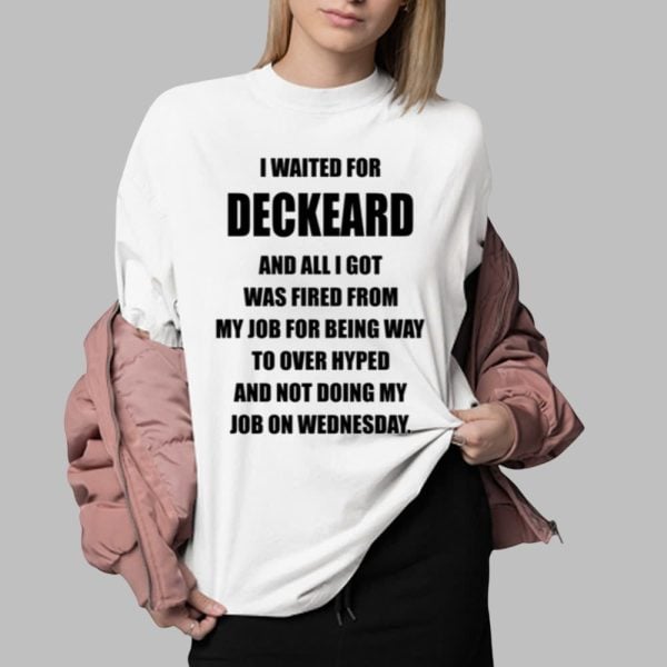 I Waited For Deckard And All I Got Was Fired From My Job For Being Way To Over Hyped And Not Doing My Job On Wednesday Shirt 0 2