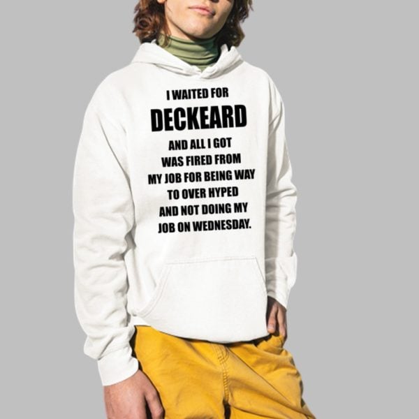 I Waited For Deckard And All I Got Was Fired From My Job For Being Way To Over Hyped And Not Doing My Job On Wednesday Shirt 2 1
