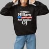 I Wish Hillary Had Married OJ Shirt 1 1