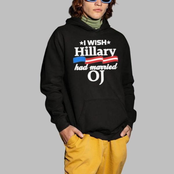 I Wish Hillary Had Married OJ Shirt 2 1