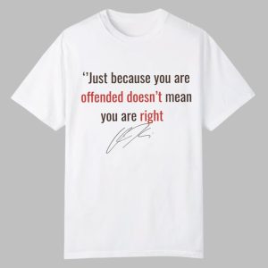 Charlie Kirk Just Because You are Offended Doesn't Mean You're Right Shirt