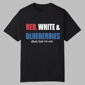 Red White and Blueberries Charlie Kirk 1993 2025 Shirt 0 0