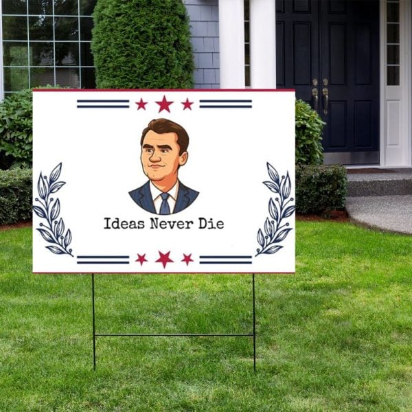 Ideas Never Die Charlie Kirk Yard Sign 2