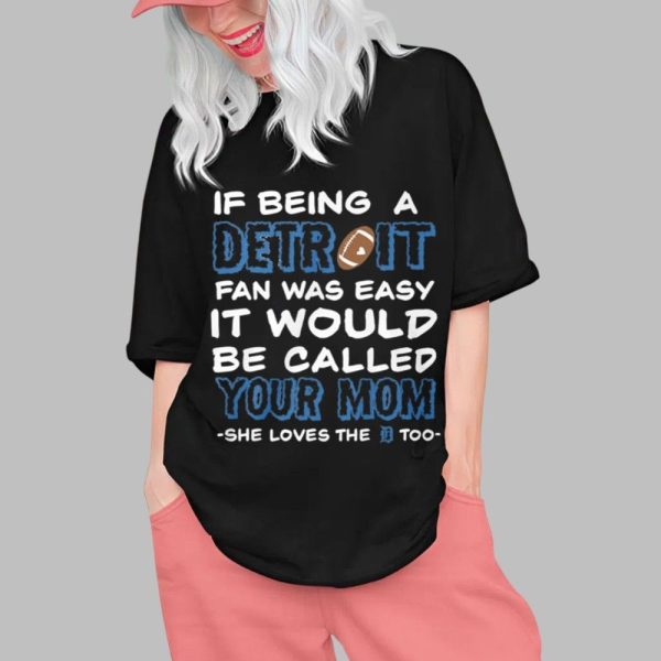 If Being A Detroit Fan Was Easy It Would Be Called Your Mom Shie Loves The Detroit Too Shirt 0 1