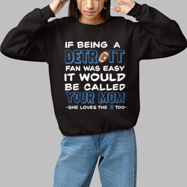 If Being A Detroit Fan Was Easy It Would Be Called Your Mom Shie Loves The Detroit Too Shirt 1 1